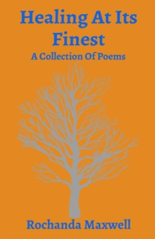 Healing At Its Finest : A Collection Of Poems