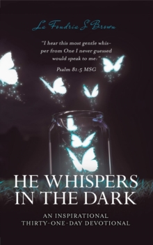 HE WHISPERS IN THE DARK; AN INSPIRATIONAL THIRTY-ONE DAY DEVOTIONAL