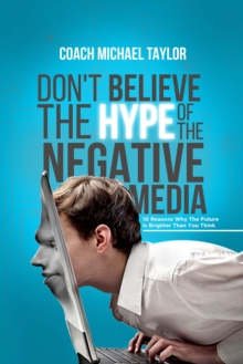 Don't Believe The Hype Of The Negative Media