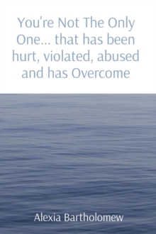 You're Not The Only One... that has been hurt, violated, abused and has Overcome