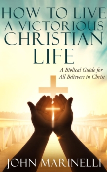 How To Live A Victorious Christian Life : Victory In Christ