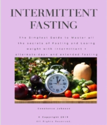 Intermittent Fasting : The Simplest Guide to Master all the secrets of Fasting and Losing weight with intermittent + alternate-day+ and extended fasting