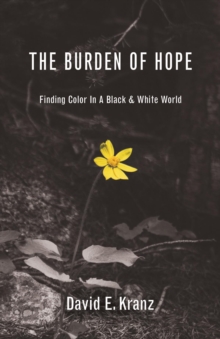 The Burden of Hope : Finding Color In A Black & White World