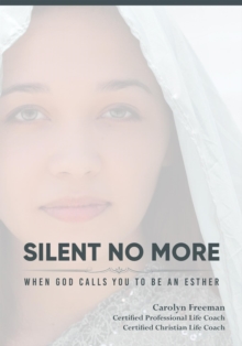 Silent No More When God Calls You To Be An Esther : Silent No More When God Calls You To Be An Esther