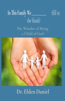 In This Family We _________        (fill in the blank) : The Wonder of Being  a Child of God