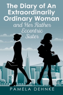 The Diary of An Extraordinarily Ordinary Woman : and Her Rather Eccentric Sister