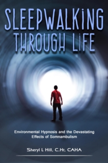 Sleepwalking Through Life : Environmental Hypnosis and the Devastating Effects of Clinical Somnambulism