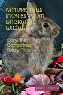 NATURE TAILS STORIES FROM BACKYARD WILDLIFE : Cory the Cottontail's Fuzzy Tails