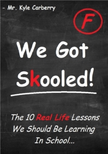 We Got Skooled! : The 10 Real Life Lessons We Should Be Learning In School...