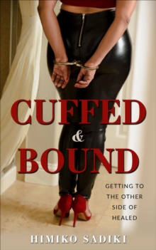 Cuffed And Bound : Getting to the Other side of Healed