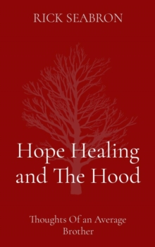 Hope Healing and The Hood : Thoughts Of an Average Brother