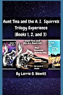 Aunt Tina and the A.I. Squirrels Trilogy Experience (Books 1, 2 and 3)