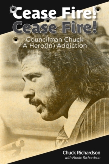 Cease Fire! Cease Fire! : Councilman Chuck, A Hero(in) Addiction