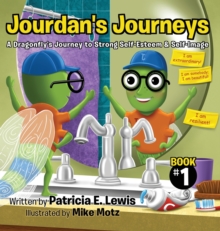 Jourdan's Journeys : A Dragonfly's Journey to Strong Self-Esteem & Self-Image