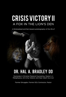 A Fox In the Lion's Den : A Fictionalized and Fact-Based Autobiography of the Life of Dr. Hal A. Bradley, DD.