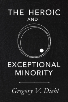 The Heroic and Exceptional Minority : A Guide to Mythological Self-Awareness and Growth