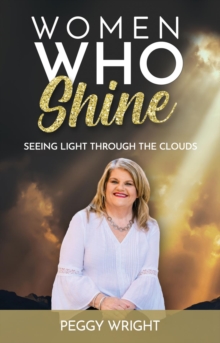 Women Who Shine : Seeing Light Through the Clouds