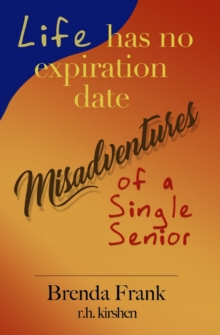 Life Has No Expiration Date - Misadventures of a Single Senior