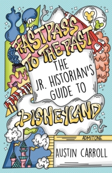 Fastpass to the Past : The Jr. Historian's Guide to Disneyland