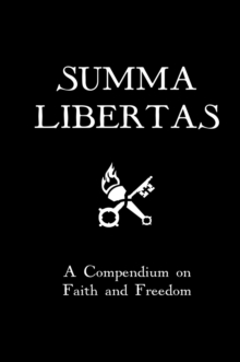 Summa Libertas : A Compendium on Faith and Freedom