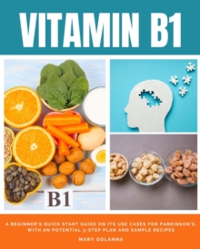 Vitamin B1 : A Beginner's Quick Start Guide on its Use Cases for Parkinson's, with a Potential 3-Step Plan and Sample Recipes