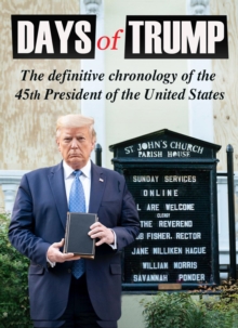 Days of Trump : The Definitive Chronology of the 45th President of the United States