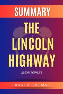 SUMMARY Of The Lincoln Highway : A Novel By Amor Towles