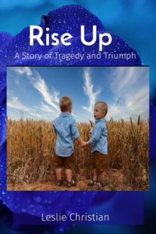 Rise Up : A Story of Tragedy and Triumph