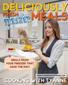 Deliciously Fresh Freezer Meals : Freezer Meals That Save The Day!