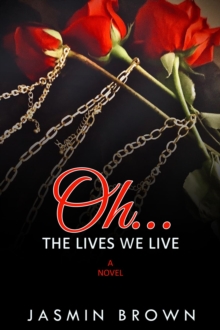 Oh The Lives We Live : A Novel