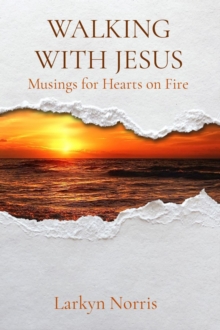 WALKING WITH JESUS : Musings for Hearts on Fire