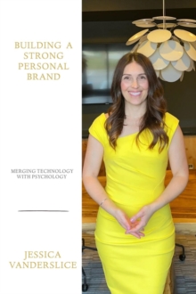 Building a Strong Personal Brand : Merging Technology with Psychology