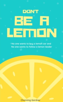 Don't Be A Lemon : No one wants to buy a lemon car and No one wants to follow a lemon leader