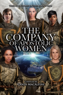 The Company of Apostolic Women : Their Stories In Their Own Words