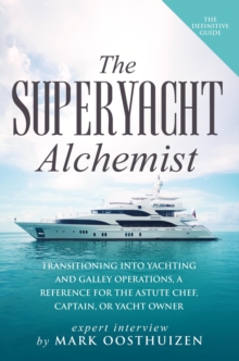 The Superyacht Alchemist : Transitioning into Yachting and Galley Operations