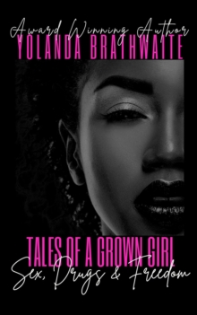 Tales of a Grown Girl: Sex, Drugs & Freedom: Sex, Drugs & Freedom: Sex, Drugs & Freedom : Sex, Drugs & Freedom