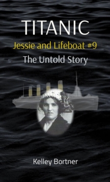 TITANIC Jessie and Lifeboat #9 : The Untold Story