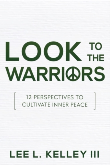 Look to the Warriors : 12 Perspectives to Cultivate Inner Peace