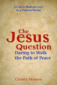 The Jesus Question : Daring to Walk the Path of Peace