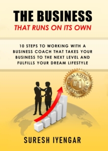 The Business That Runs on Its Own : 10 Steps to Working With a Business Coach That Takes Your Business to The Next Level and Fulfills Your Dream Lifestyle