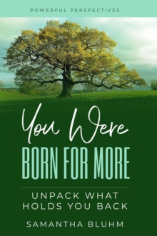 You Were Born for More : Unpack what Holds you Back