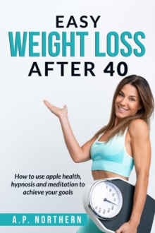 Easy Weight Loss After 40 : How to use apple health hypnosis and meditation to achieve your goals