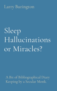 Sleep Hallucinations or Miracles? : A Bit of Bibliographical Diary Keeping by a Secular Monk.