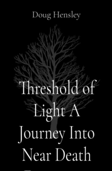 Threshold of Light A Journey Into  Near Death Experience