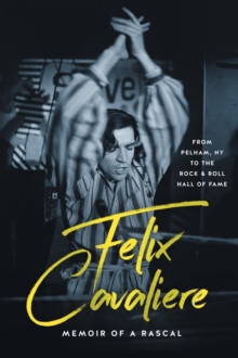 Felix Cavaliere Memoir of a Rascal : From Pelham, NY to the Rock & Roll Hall of Fame