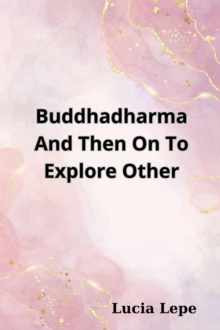 Buddhadharma And Then On To Explore Other