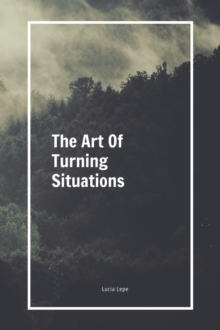 The Art Of Turning Situations