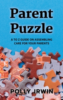 Parent Puzzle : A to Z Guide on Assembling Care for Your Parents