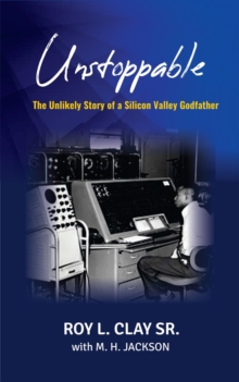 Unstoppable : The Unlikely Story of a Silicon Valley Godfather