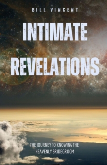 Intimate Revelations : The Journey to Knowing the Heavenly Bridegroom